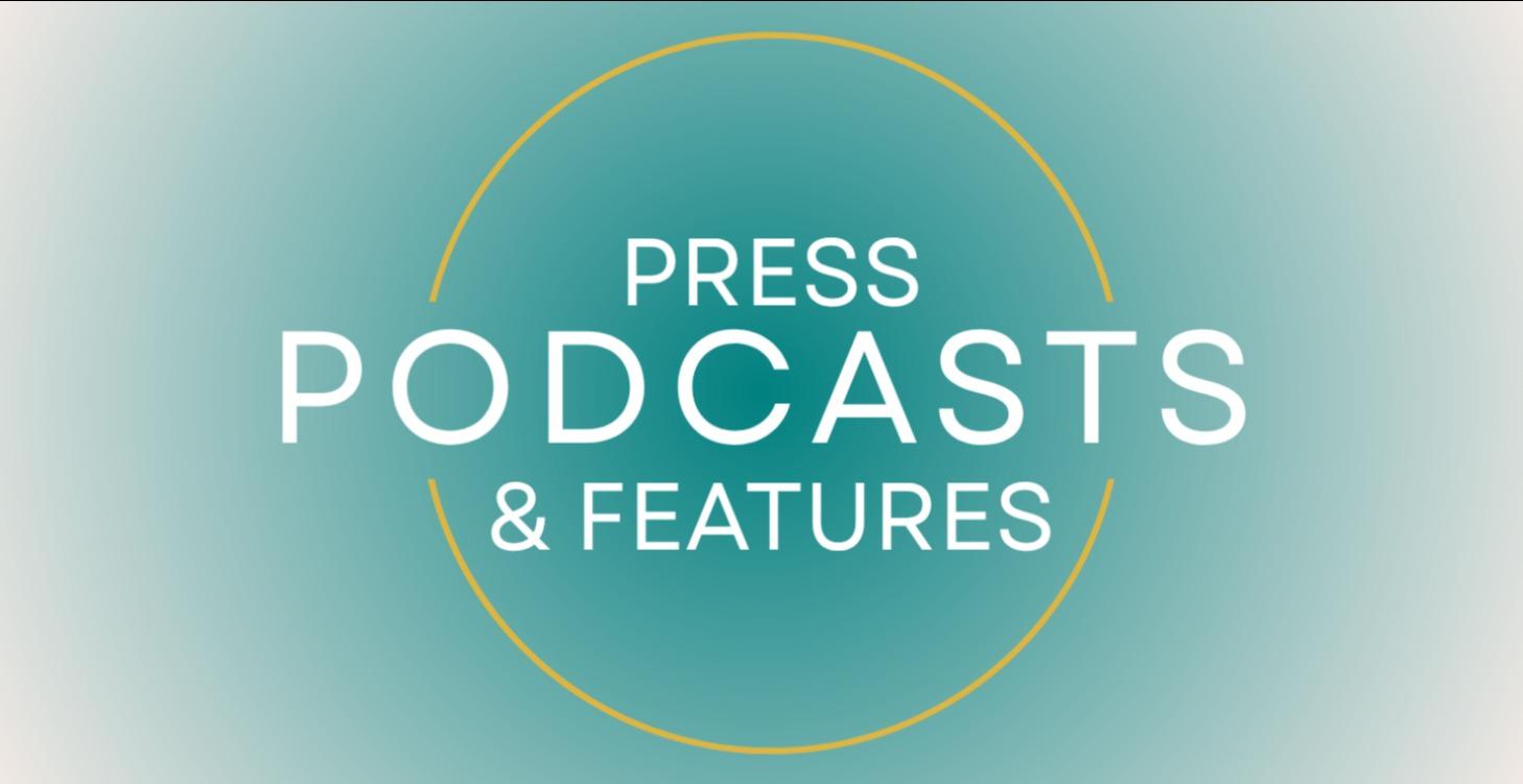 Press, Podcasts & Features