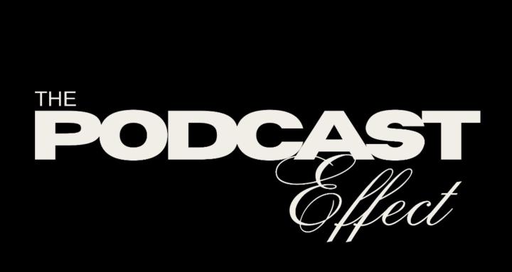 THE PODCAST EFFECT