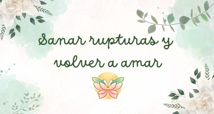 Sanar rupturas y volver a amar