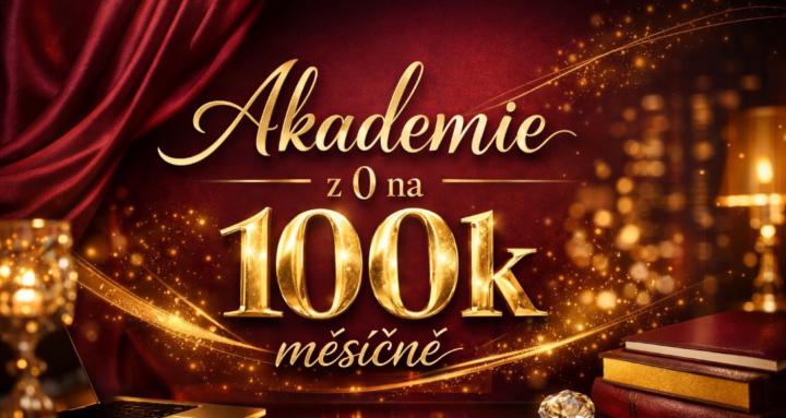 Akademie z 0 na 100.000,- /měs
