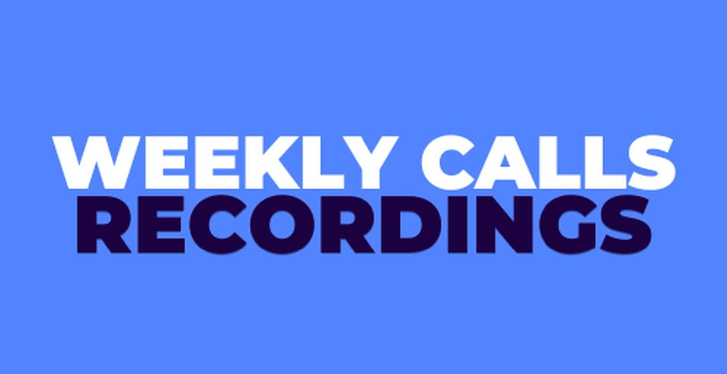 Weekly calls recordings