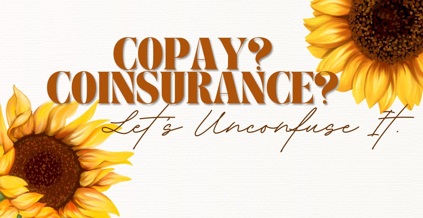 Copay? Coinsurance? Let’s Unconfuse It.