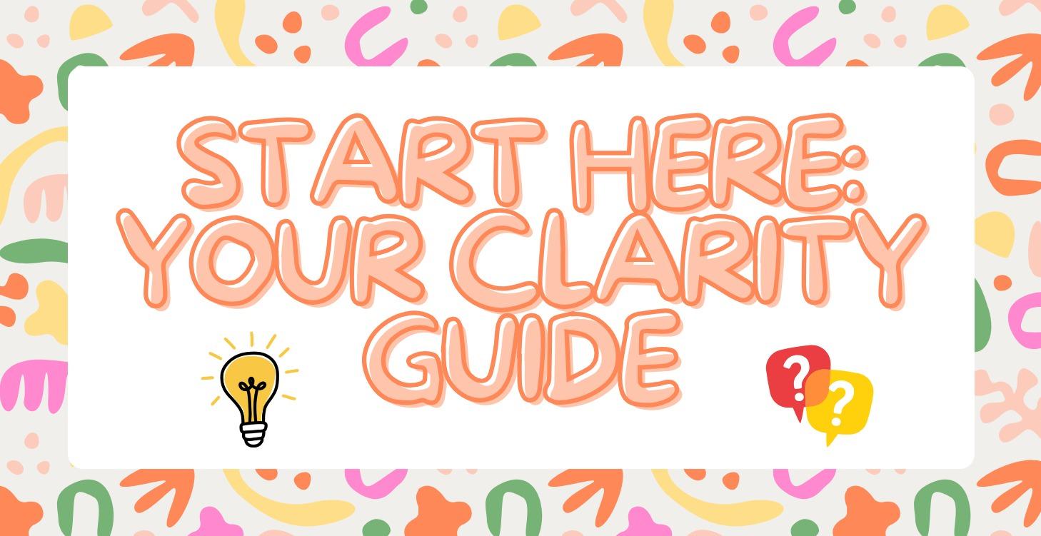 Start Here: Your Clarity Guide