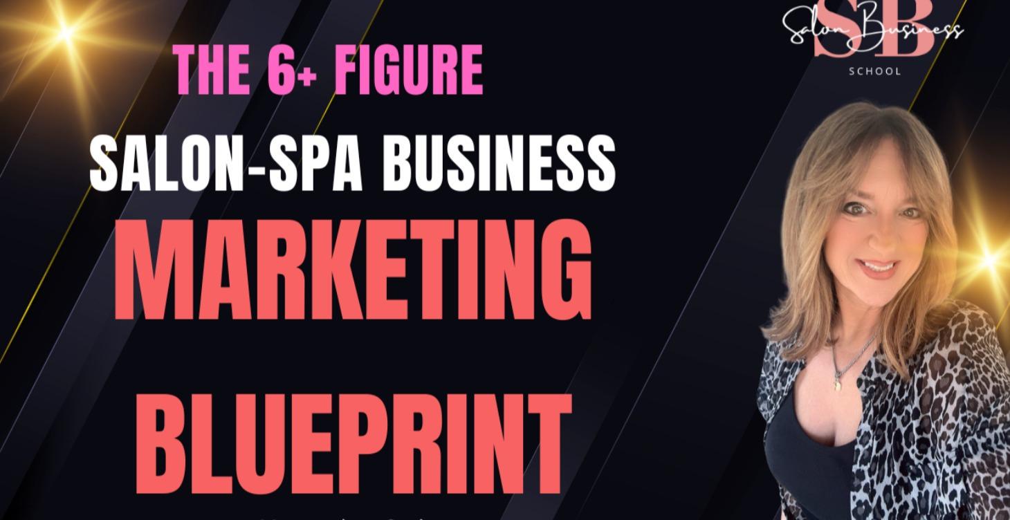 The 6+ Figure Salon-Spa Marketing Blueprint
