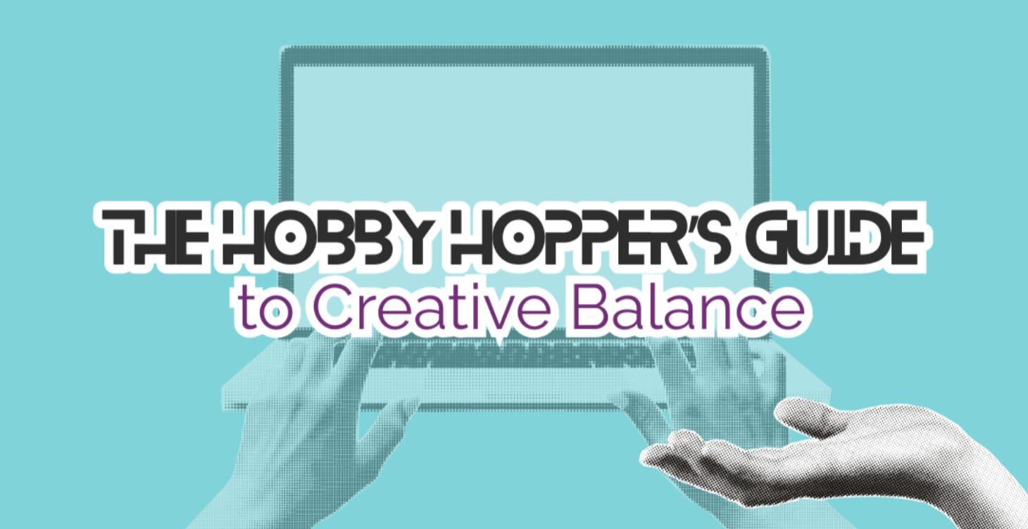The Hobby Hopper’s Guide to Creative Balance