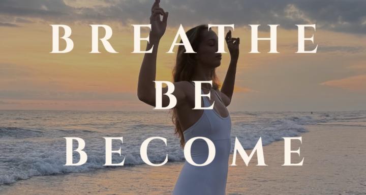 Breathe. Be. Become.