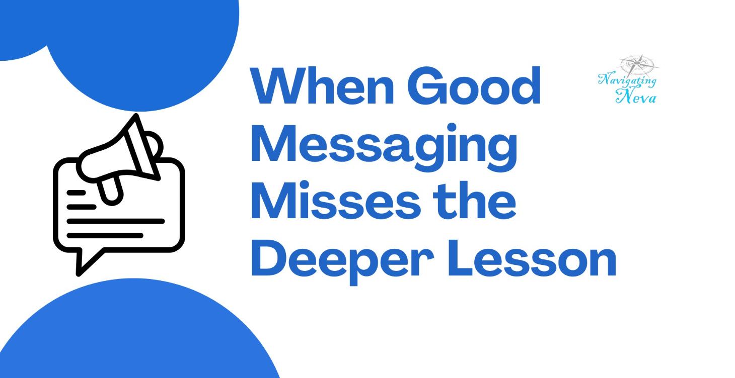 When Good Messaging Misses the Deeper Lesson