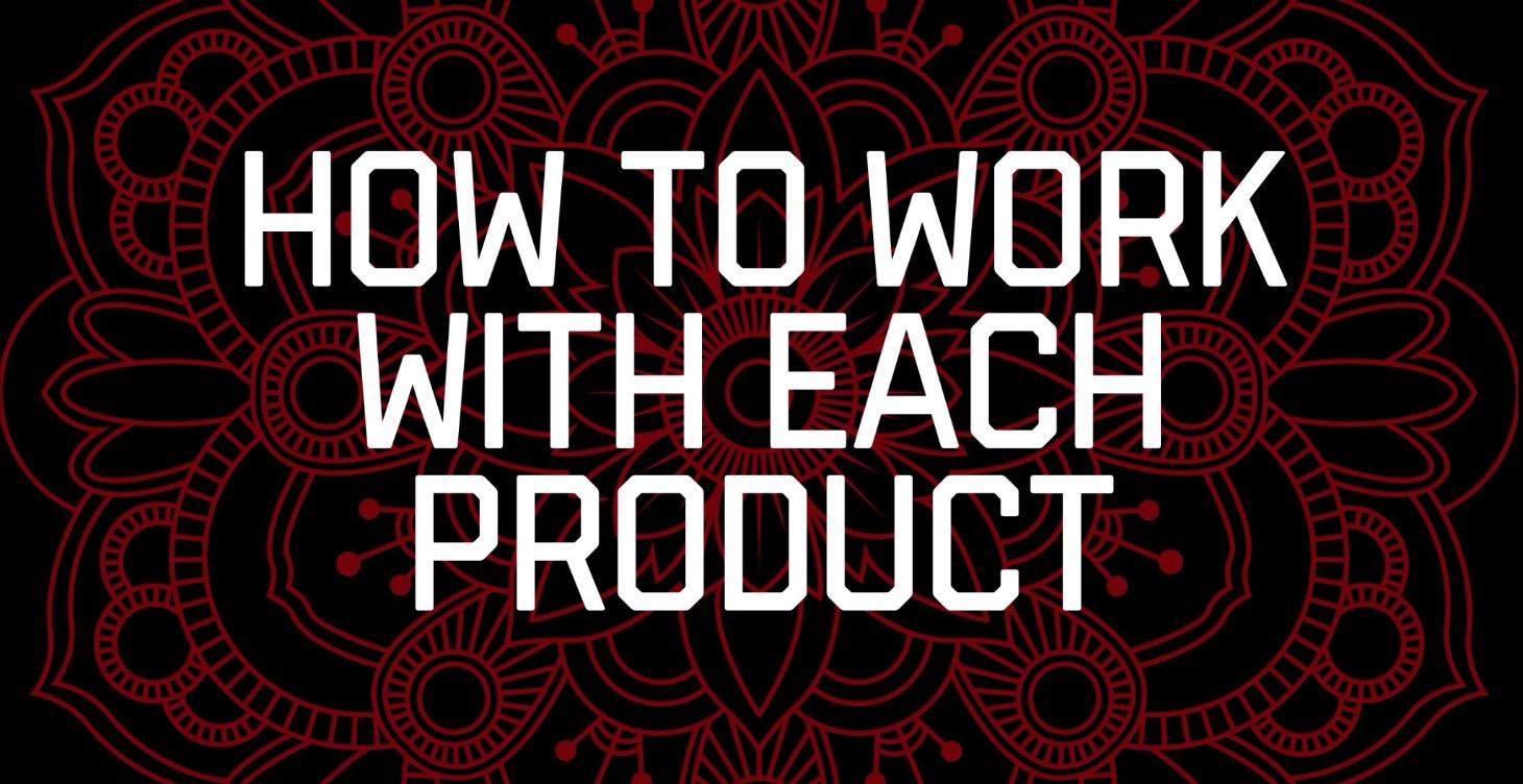 How to Work with Each Product