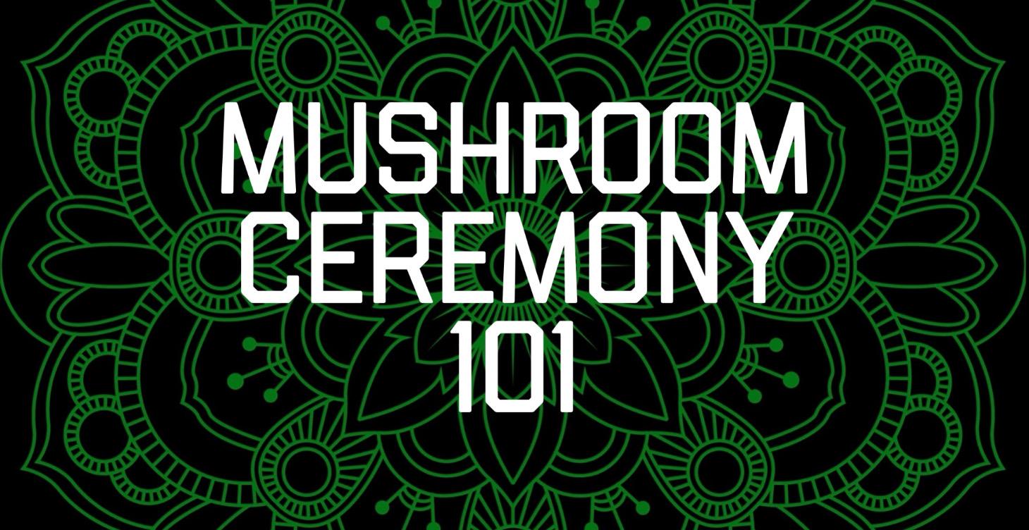 Mushroom Ceremony 101