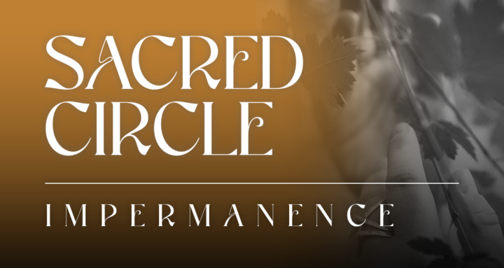 EVENT ✨ Sacred Circle: Impermanence