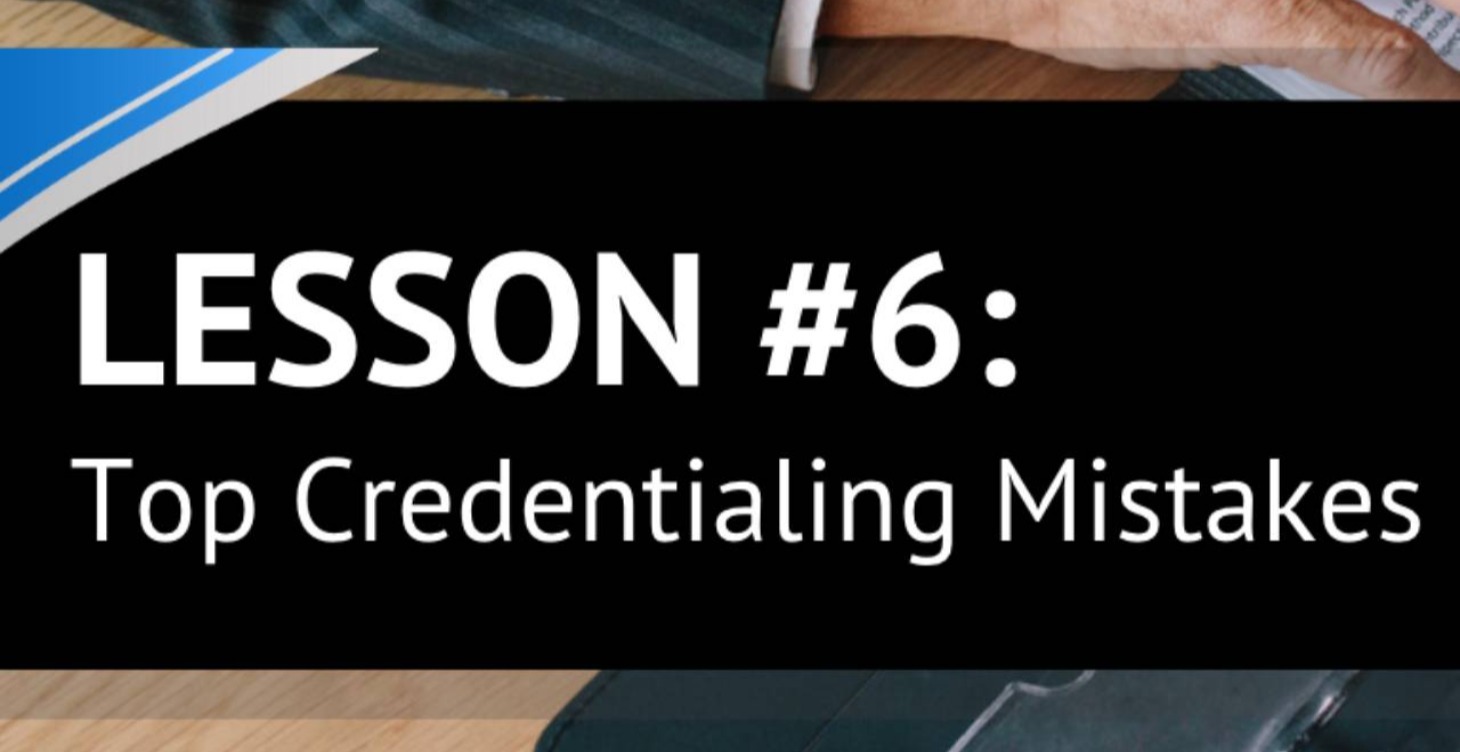 Lesson 6: Top Credentialing Mistakes