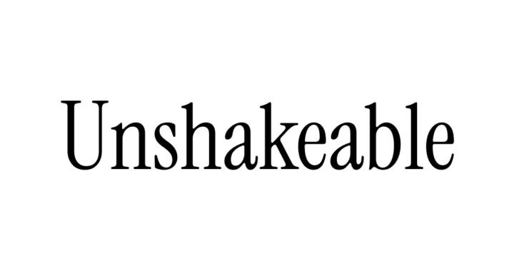 Unshakeable