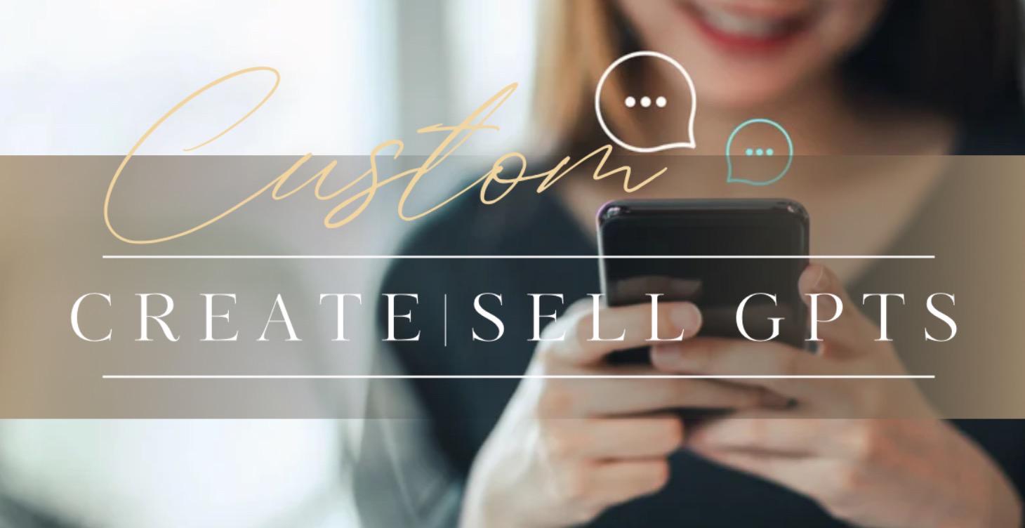 Create & Sell Custom GPT’s