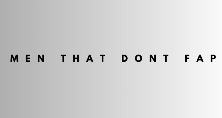 Men That Don't Fap