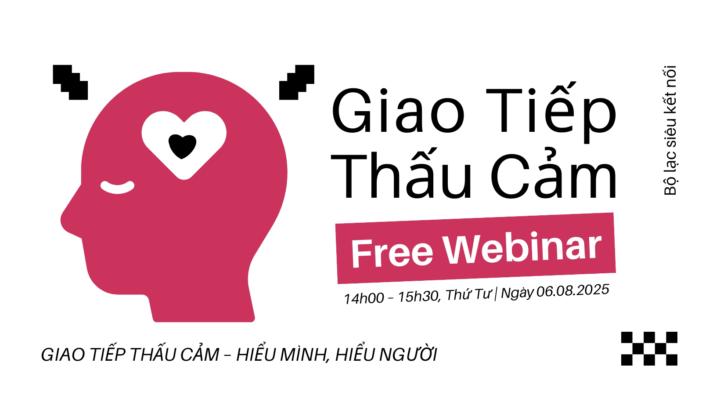 LỜI MỜI ĐẾN WEBINAR ĐẶC BIỆT: GIAO TIẾP THẤU CẢM – HIỂU MÌNH, HIỂU NGƯỜI  💫