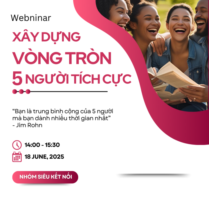 SIÊU KẾT NỐI - XÂY DỰNG VÒNG TRÒN 5 NGƯỜI TÍCH CỰC
