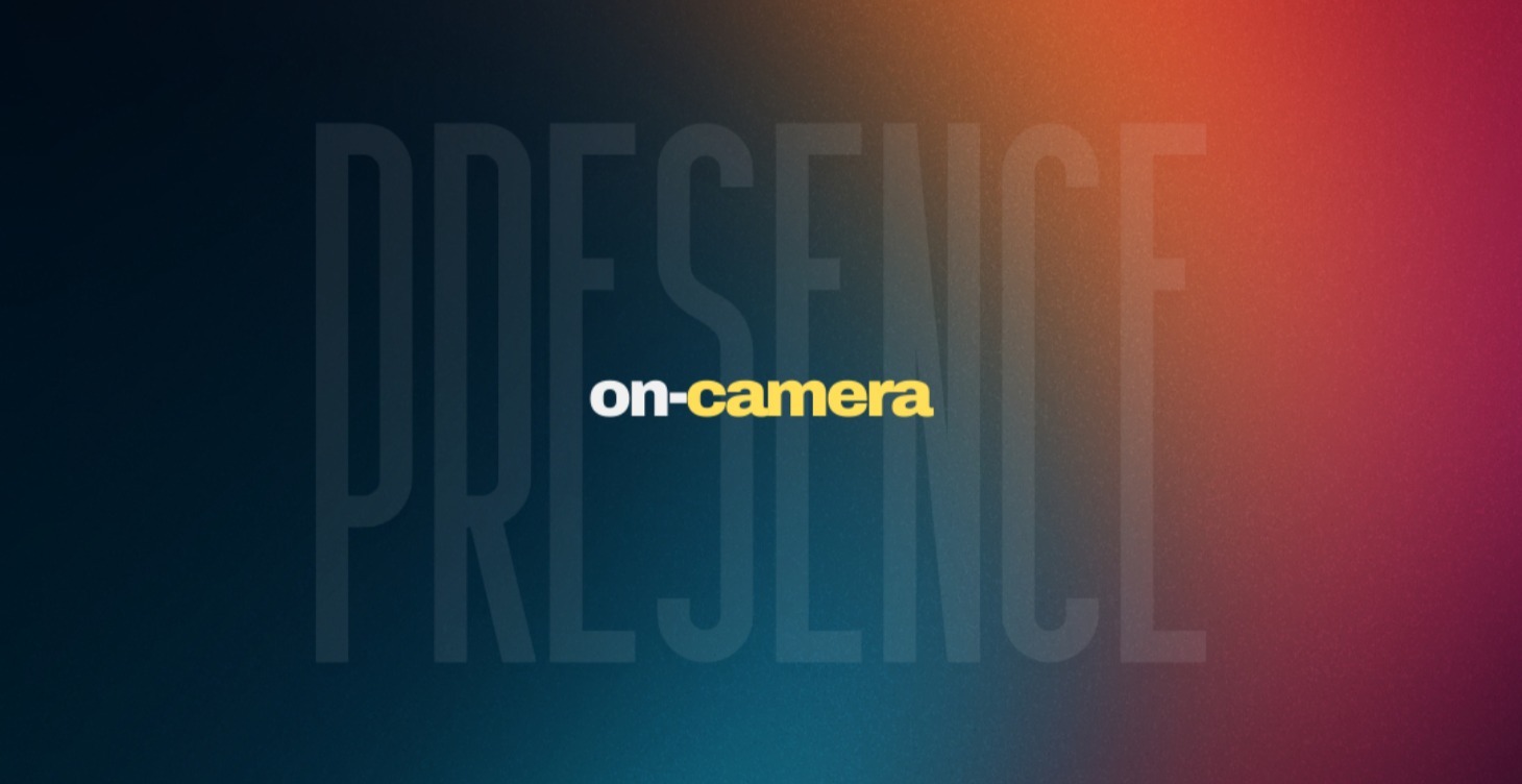 On-Camera Presence