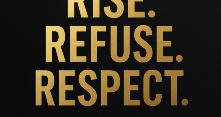 Rise, Refuse, & Respect