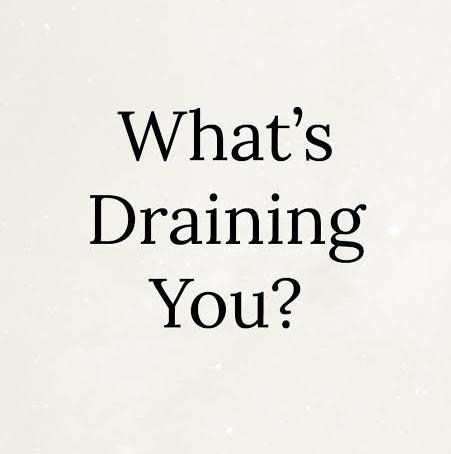 What drains you the most right now?