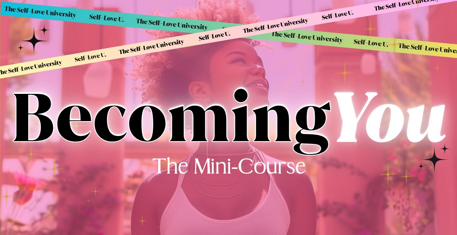 Becoming YOU: The 7Day Self-Love Activation Course