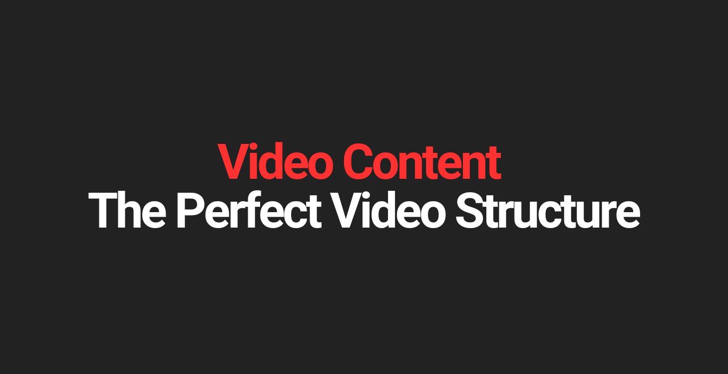 The Perfect Video Structure and Script