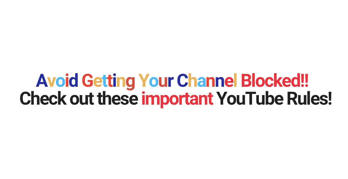 Don't be blocked by YouTube! Checkout their Rules!