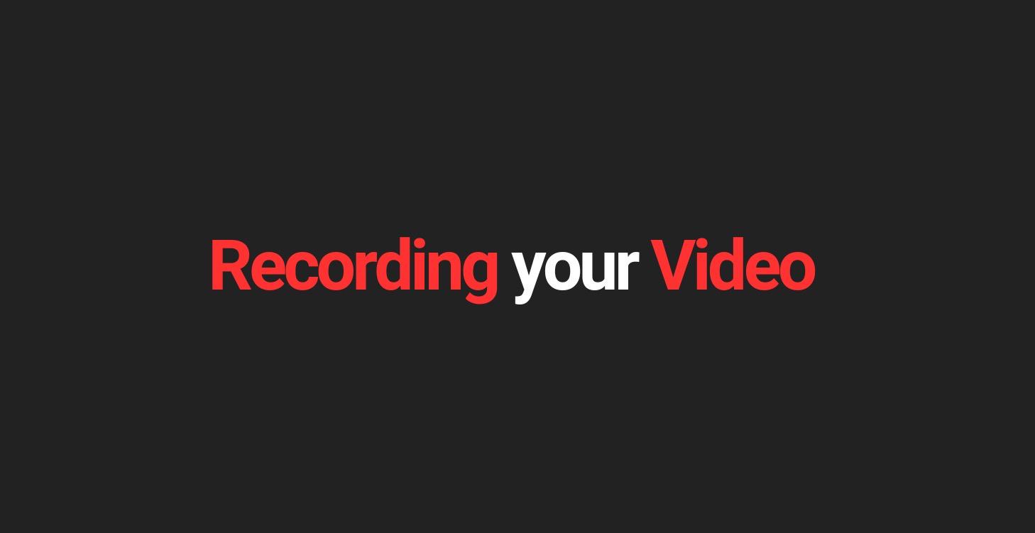 Recording Your Video