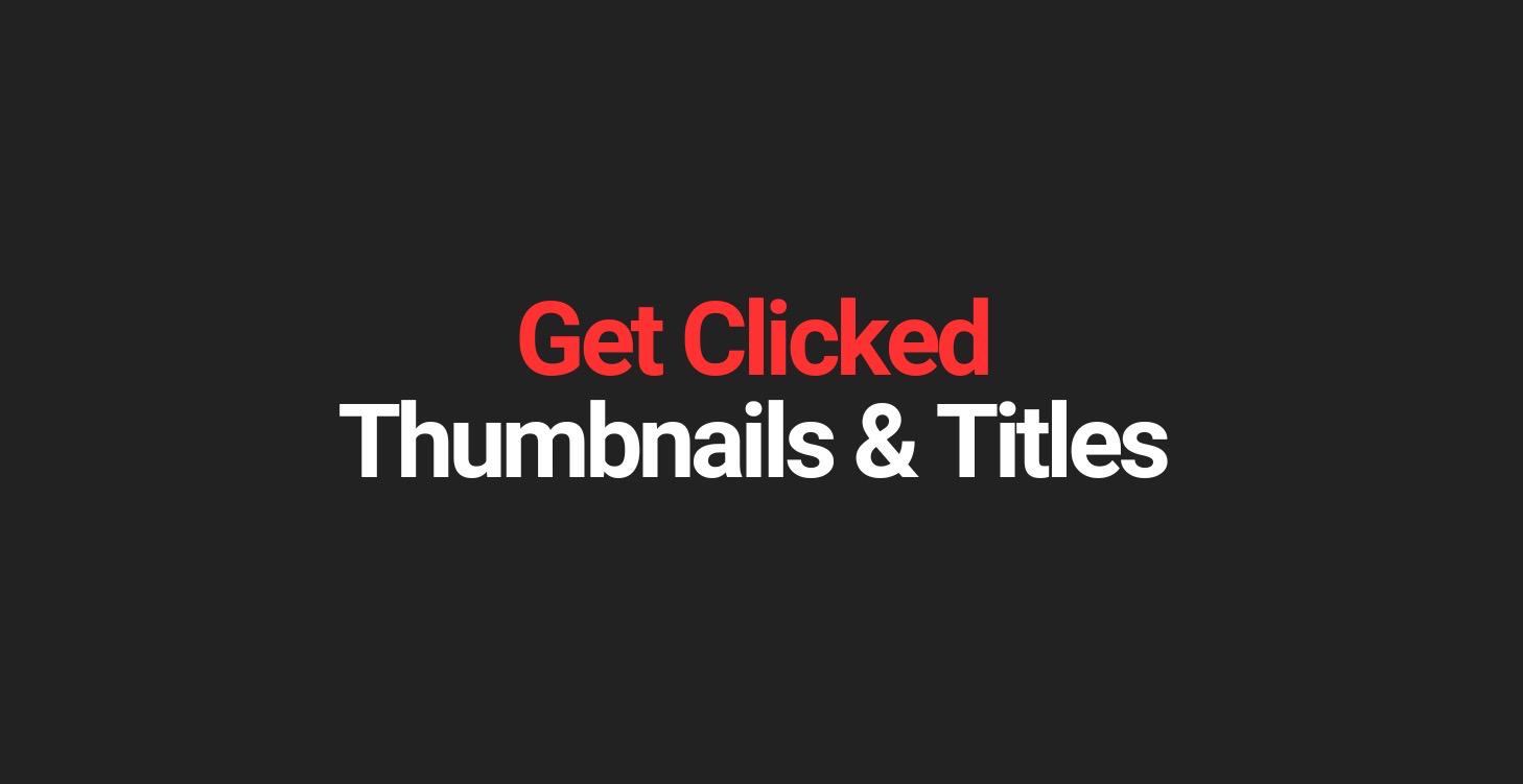 Thumbnails and Titles That Get Clicked