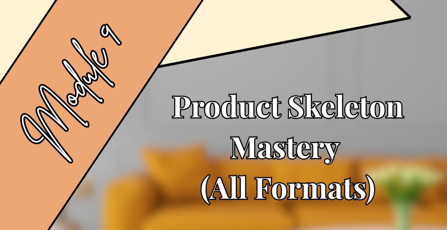 P. 2: M. 9 Product Skeleton Mastery (All Formats)