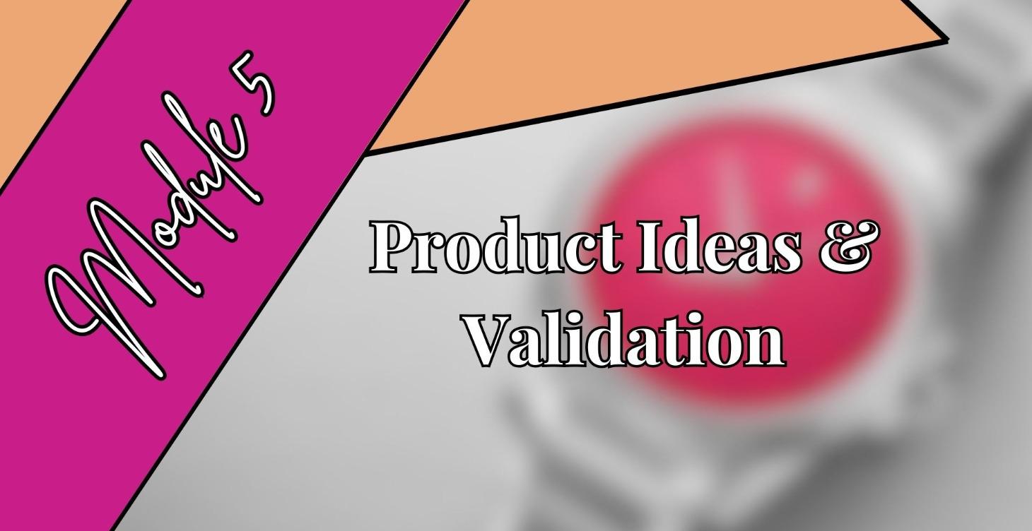 Product Ideas and Validation