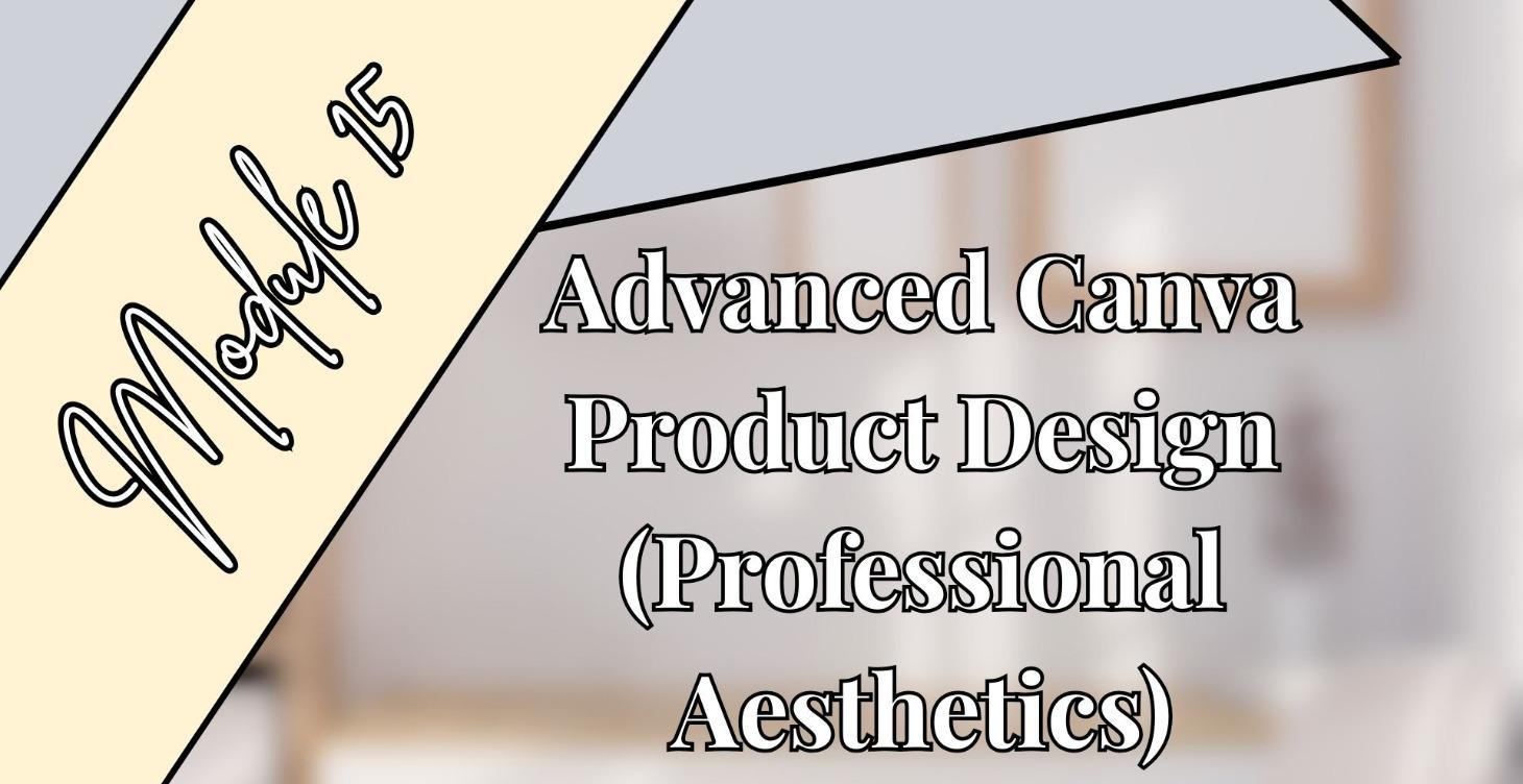 P. 3: M. 15 Advanced Canva Product Design