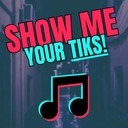 Show Me Your Tiks