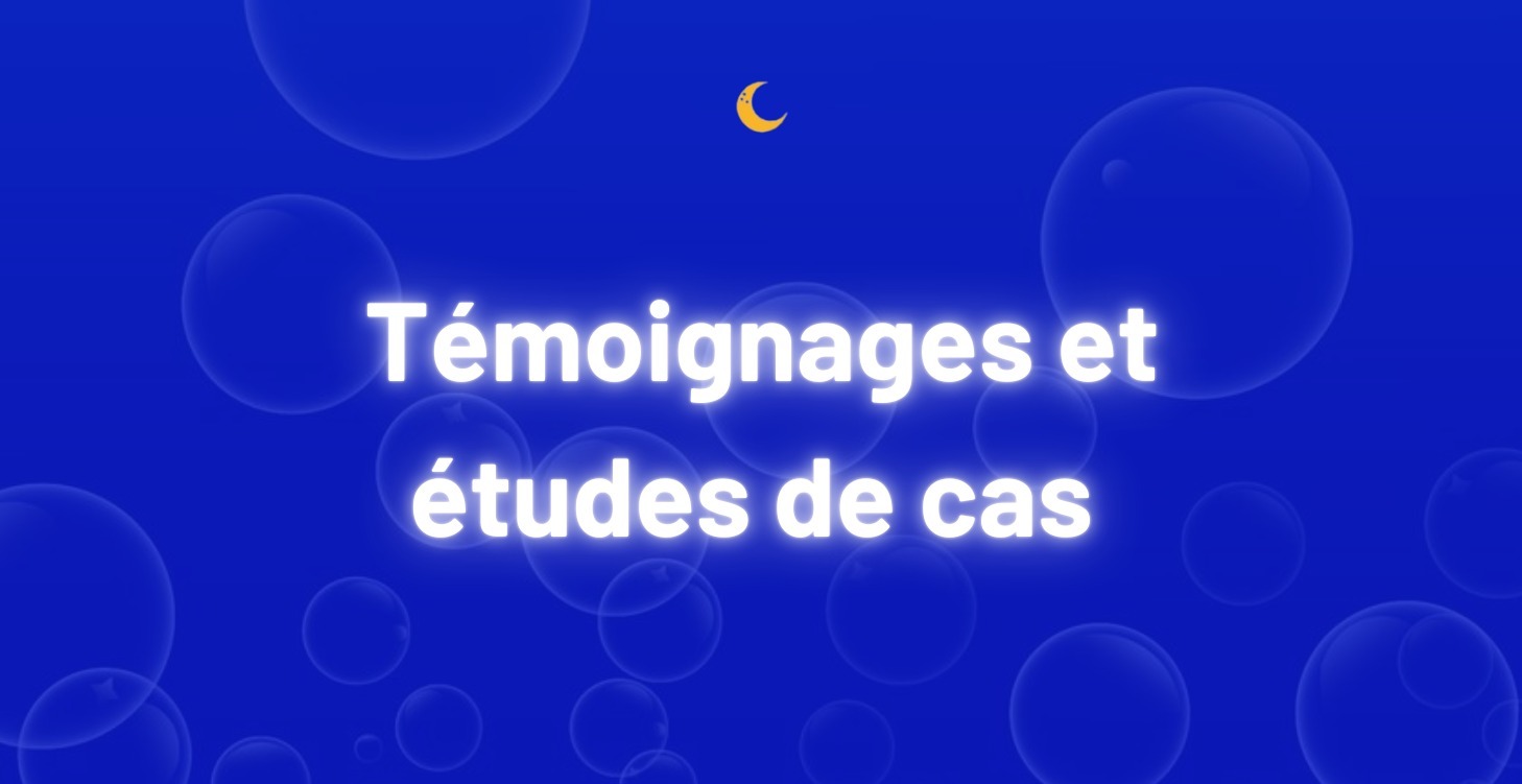 Témoignes et études de cas