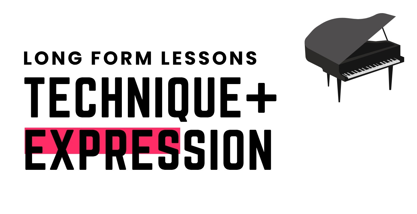Long form Lessons – Technique + Expression