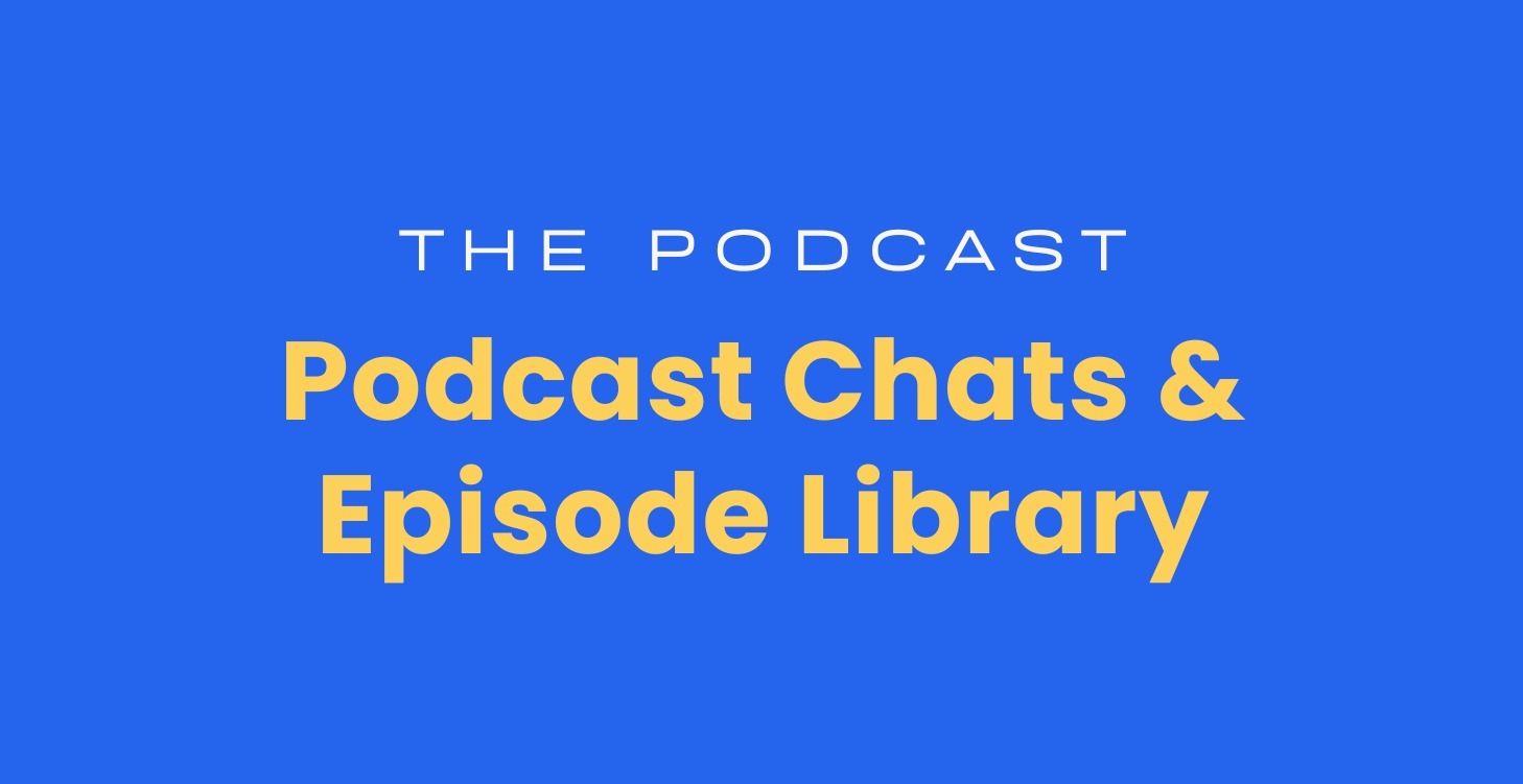 Podcast Chats & Episode Library