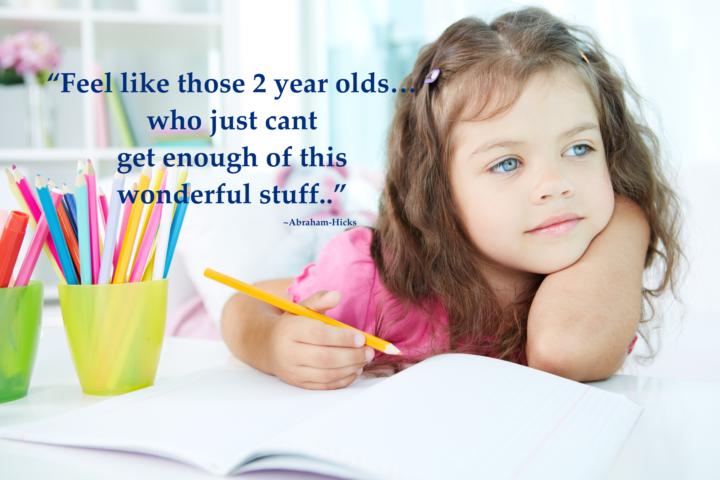 Be like those 2 years olds....