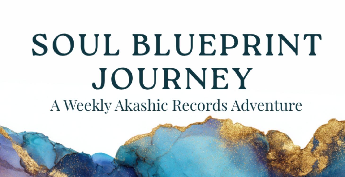 The Soul Blueprint Journey -A Weekly Adventure