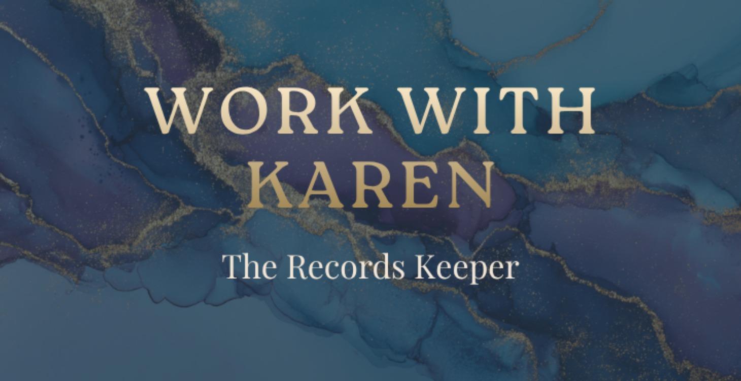 Work with Karen ~ The Records Keeper