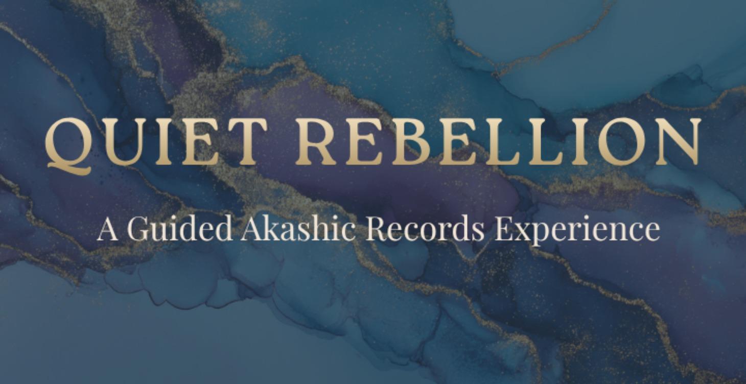 Quiet Rebellion: An Akashic Records Experience