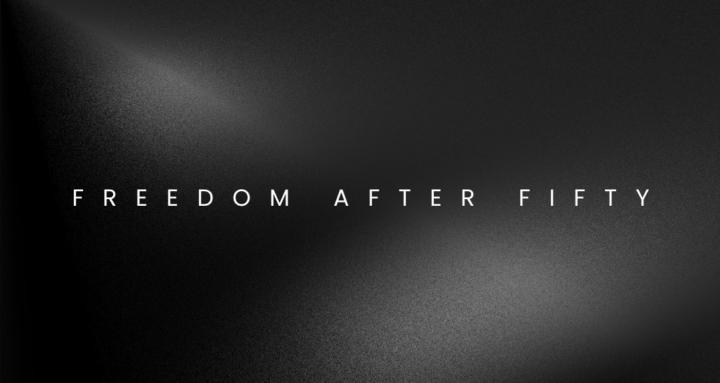 Freedom After Fifty