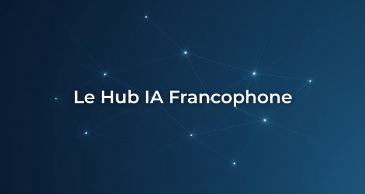 Le Hub IA Francophone