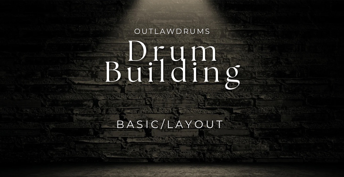 Drum building layout 101