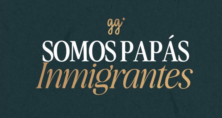Somos Papás Inmigrantes 
