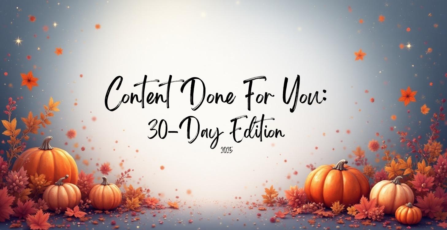 Content Done For You: 30-Day Edition