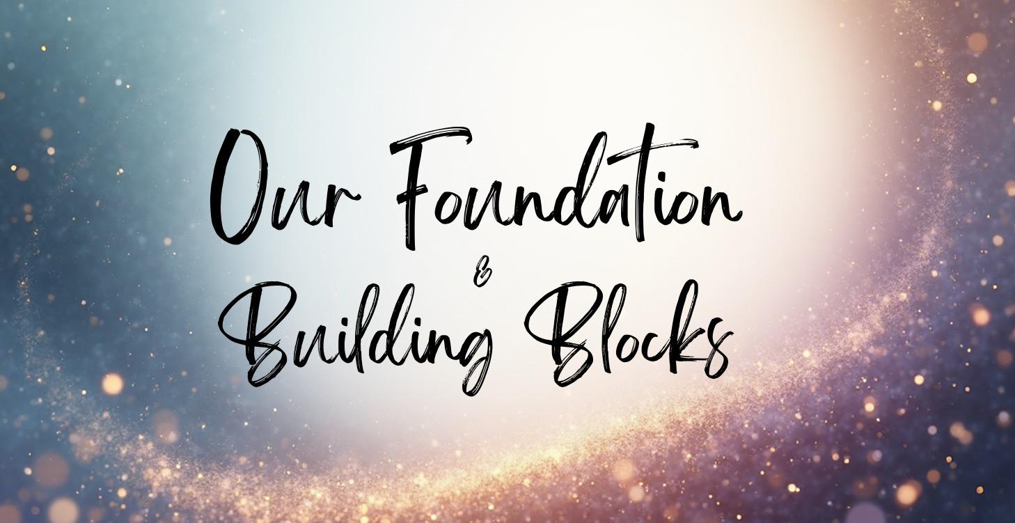 Our Foundation & Successful Building Blocks