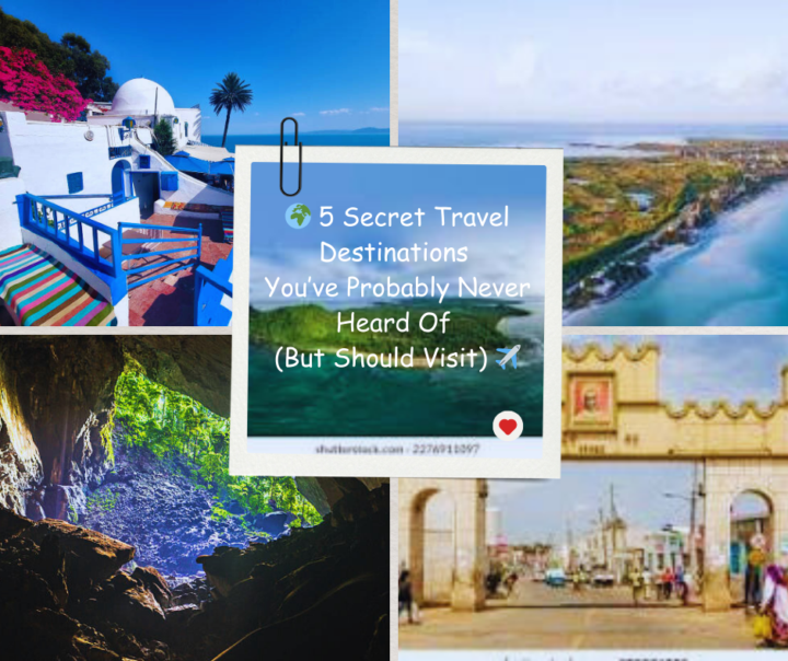 5 Secret Travel Destinations You’ve Probably Never Heard Of (But Should Totally Visit)