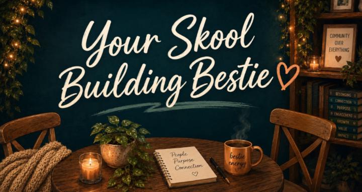 Your Skool Building Bestie:UX