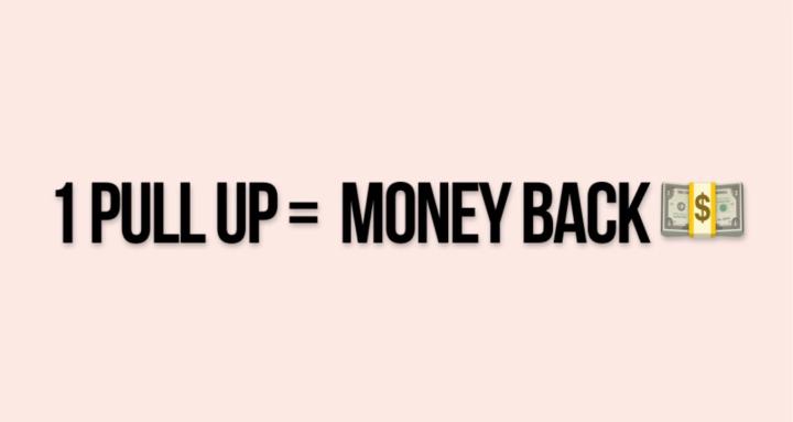 1 Pull Up = Money Back
