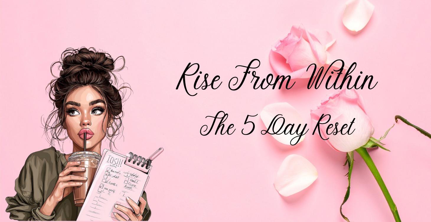 START HERE: 5 Day Rise Reset 🤍