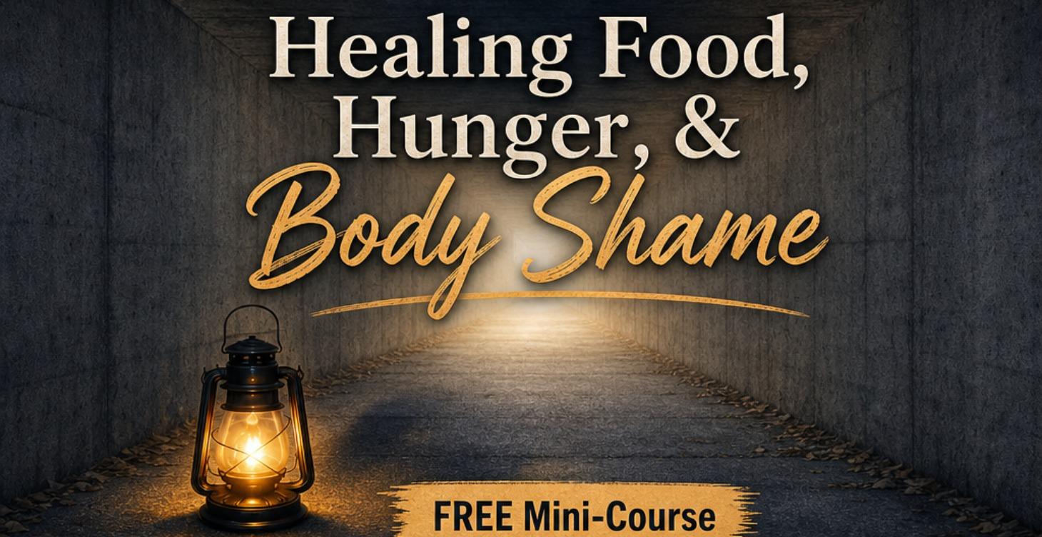 Healing Shame around Food, Hunger, & Body